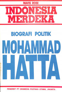 Indonesia Merdeka - Biografi Politik Mohammad Hatta