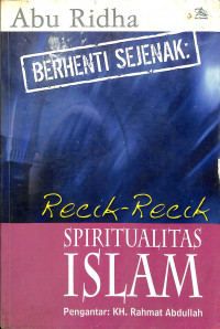 Berhenti Sejenak : Recik-Recik Spiritualitas Islam