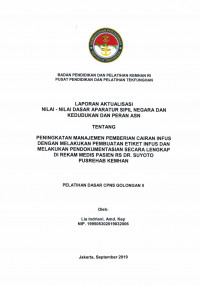 LAPORAN AKTUALISASI NILAI - NILAI DASAR PROFESI APARATUR SIPIL NEGARA DAN KEDUDUKAN DAN PERAN ASN TENTANG PENINGKATAN MANAJEMEN PEMBERIAN CAIRAN INFUS DENGAN MELAKUKAN PEMBUATAN ETIKET INFUS DAN MELAKUKAN PENDOKUMENTASIAN SECARA LENGKAP DI REKAM MEDIS PASIEN RS dr. SUYOTO PUSREHAB KEMHAN