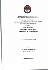 LAPORAN AKTUALISASI NILAI - NILAI DASAR PROFESI APARATUR SIPIL NEGARA DAN KEDUDUKAN DAN PERAN ASN PADA KLINIK ORTODONTI DEPARTEMEN GIGI DAN MULUT RUMAH SAKIT TNI AL DR RAMELAN