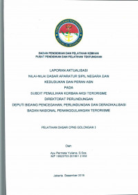 LAPORAN AKTUALISASI NILAI - NILAI DASAR PROFESI APARATUR SIPIL NEGARA DAN KEDUDUKAN DAN PERAN ASN PADA SUBDIT PEMULIHAN KORBAN AKSI TERORISME DIREKTORAT PERLINDUNGAN DEPUTI BIDANG PENCEGAHAN, PERLINDUNGAN DAN DERADIKALISASI BADAN NASIONAL PENANGGULANGAN TERORISME