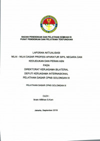 LAPORAN AKTUALISASI NILAI - NILAI DASAR PROFESI APARATUR SIPIL NEGARA DAN KEDUDUKAN DAN PERAN ASN PADA DIREKTORAT KERJASAMA BILATERAL DEPUTI KERJASAMA INTERNASIONAL PELATIHAN DASAR CPNS GOLONGAN III