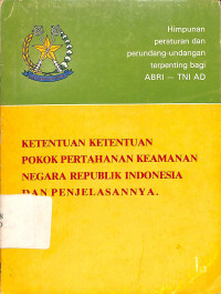 Ketentuan Ketentuan Pokok Pertahanan Keamanan Negara Republik Indonesia dan Penjelasannya