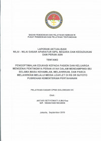 LAPORAN AKTUALISASI NILAI - NILAI DASAR PROFESI APARATUR SIPIL NEGARA DAN KEDUDUKAN DAN PERAN ASN TENTANG PENGOPTIMALAN EDUKASI KEPADA PASIEN DAN KELUARGA MENGENAI PENTINGNYA PERAN AYAH DALAM MENDAMPINGI IBU SELAMA MASA KEHAMILAN, MELHIRKAN, DAN PASCA MELAHIRKAN MELALUI MEDIA LEAFLET DI RS dr. SUYOTO PUSREHAB KEMENTERIAN PERTAHANAN
