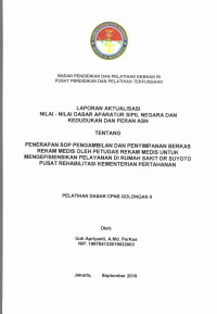 688	LAPORAN AKTUALISASI NILAI-NILAI DASAR ASN	PENERAPAN SOP PENGAMBILAN DAN PENYIMPANAN BERKAS REKAM MEDIS OLEH PETUGAS REKAM MEDIS UNTUK MENGEFISIENSIKAN PELAYANAN DI RUMAH SAKIT DR. SUYOTO PUSAT REHABILITASI KEMENTERIAN PERTAHANAN	UUH APRIYANTI, A.MD.PERKES. - NIP. 198704132019032003	2019	105	PENERAPAN SOP PENGAMBILAN, PENYIMPANAN BERKAS REKAM MEDIS