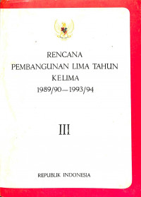 Rencana Pembangunan Lima Tahun Kelima 1989/90-1993/94 (III)